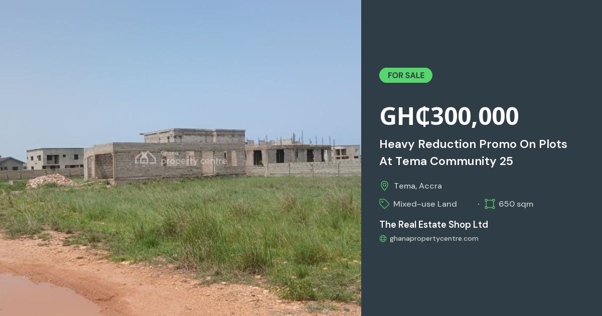 For Sale: Heavy Reduction Promo On Plots At Tema Community 25 ...